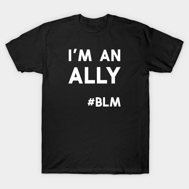 I'M An Ally - Black Lives Matter T-Shirt by Midnight Run Studio